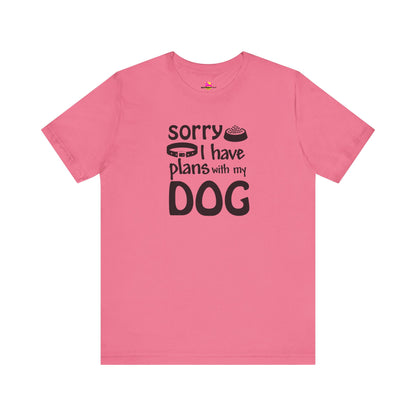 Sorry I Have Plans With My Dog T-Shirt