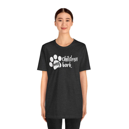 My Children Bark T-Shirt
