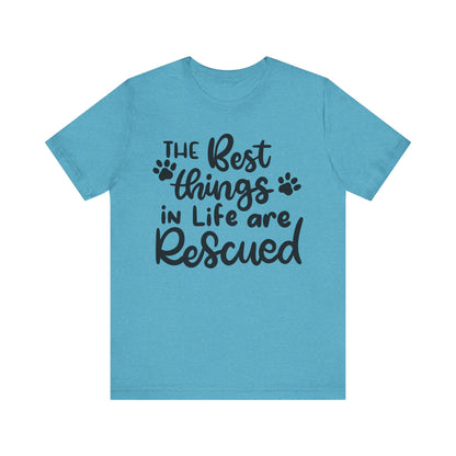 The Best Things In Life Are Rescued T-Shirt
