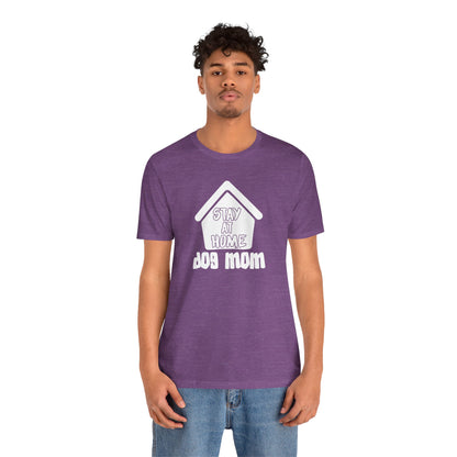 Stay At Home Dog Mom T-Shirt