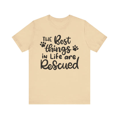 The Best Things In Life Are Rescued T-Shirt