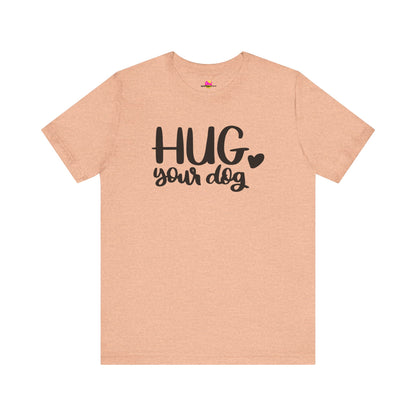 Hug Your Dog T-Shirt