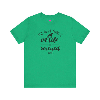 The Best Things In Life Are Rescued T-Shirt