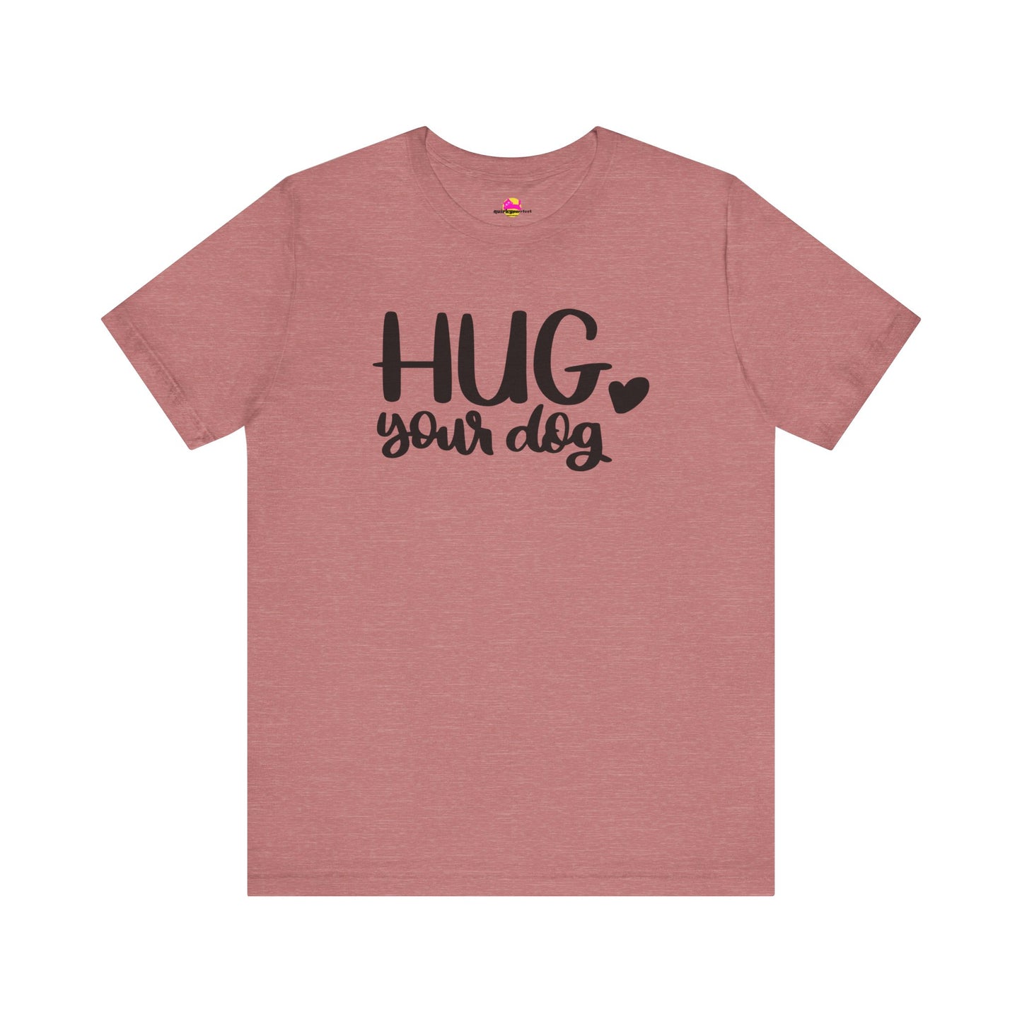 Hug Your Dog T-Shirt