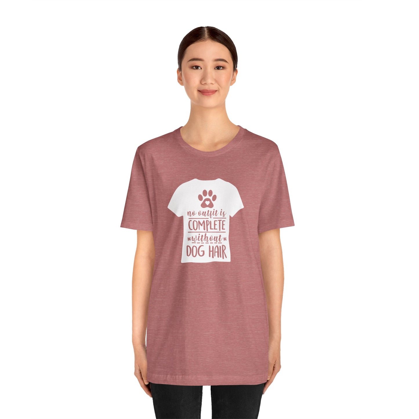 No Outfit Is Complete Without Dog Hair T-Shirt