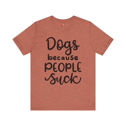 Dogs Because People Suck T-Shirt
