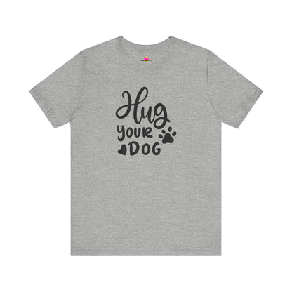 Hug Your Dog T-Shirt