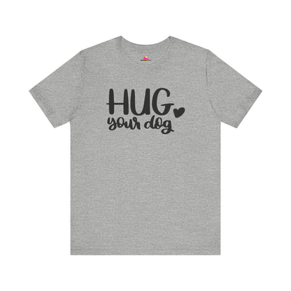 Hug Your Dog T-Shirt