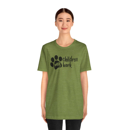 My Children Bark T-Shirt