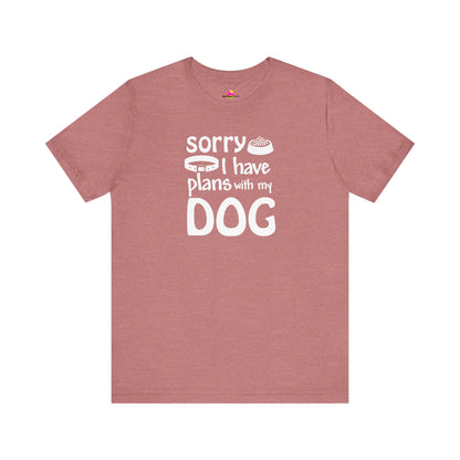 Sorry I Have Plans With My Dog T-Shirt