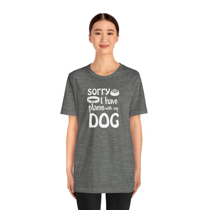 Sorry I Have Plans With My Dog T-Shirt