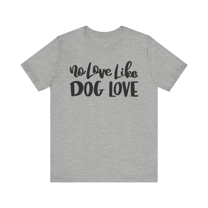 No Love Like Dog Love T-Shirt