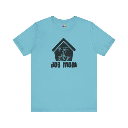 Stay At Home Dog Mom T-Shirt