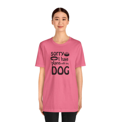Sorry I Have Plans With My Dog T-Shirt