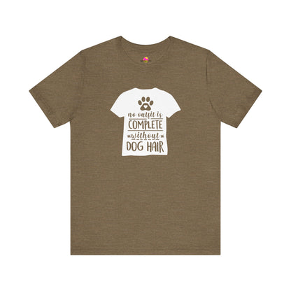 No Outfit Is Complete Without Dog Hair T-Shirt