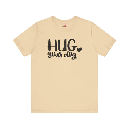Hug Your Dog T-Shirt
