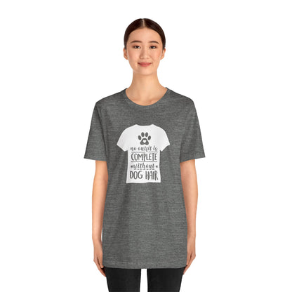 No Outfit Is Complete Without Dog Hair T-Shirt