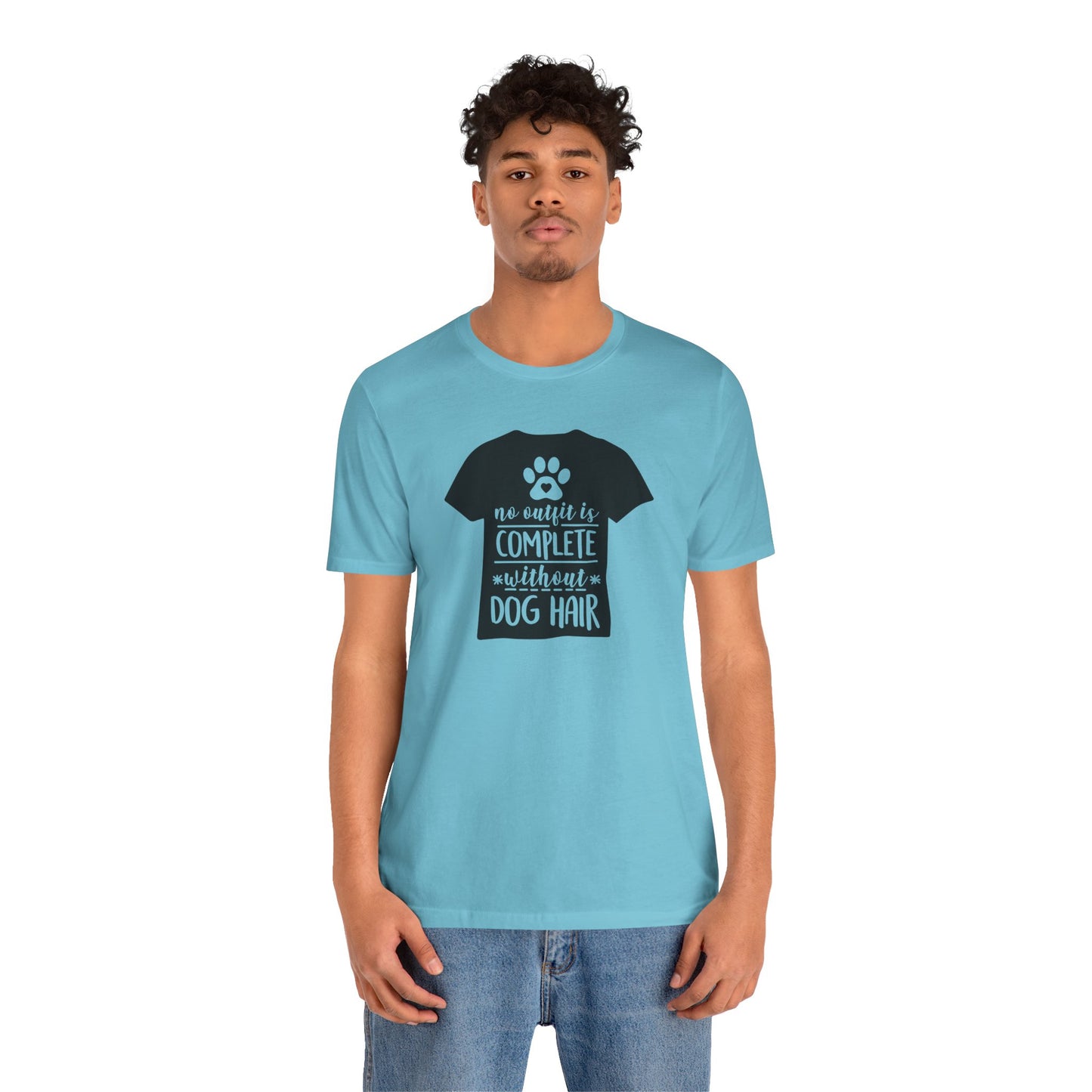 No Outfit Is Complete Without Dog Hair T-Shirt