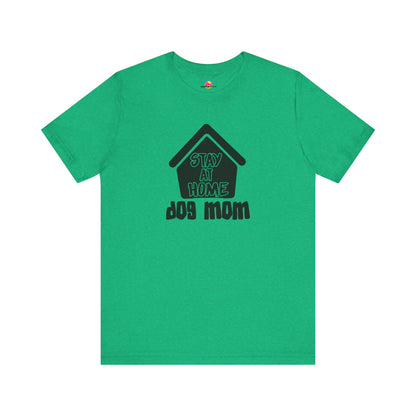 Stay At Home Dog Mom T-Shirt