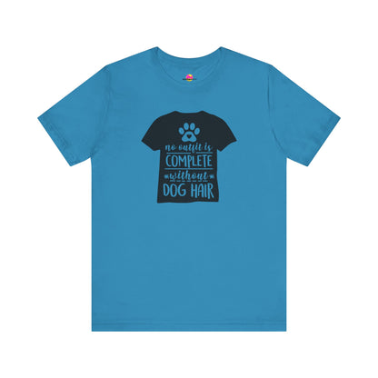 No Outfit Is Complete Without Dog Hair T-Shirt