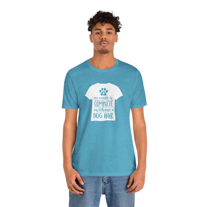 No Outfit Is Complete Without Dog Hair T-Shirt