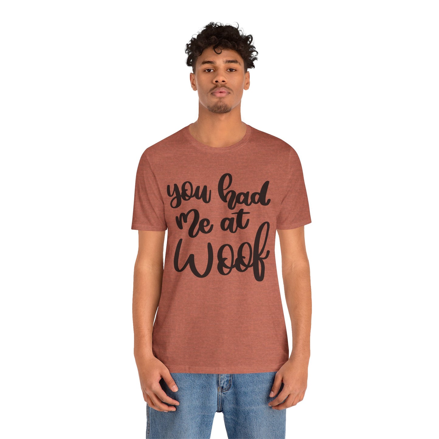 You Had Me At Woof T-Shirt
