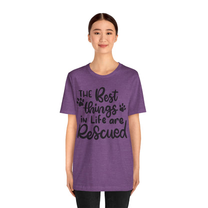 The Best Things In Life Are Rescued T-Shirt