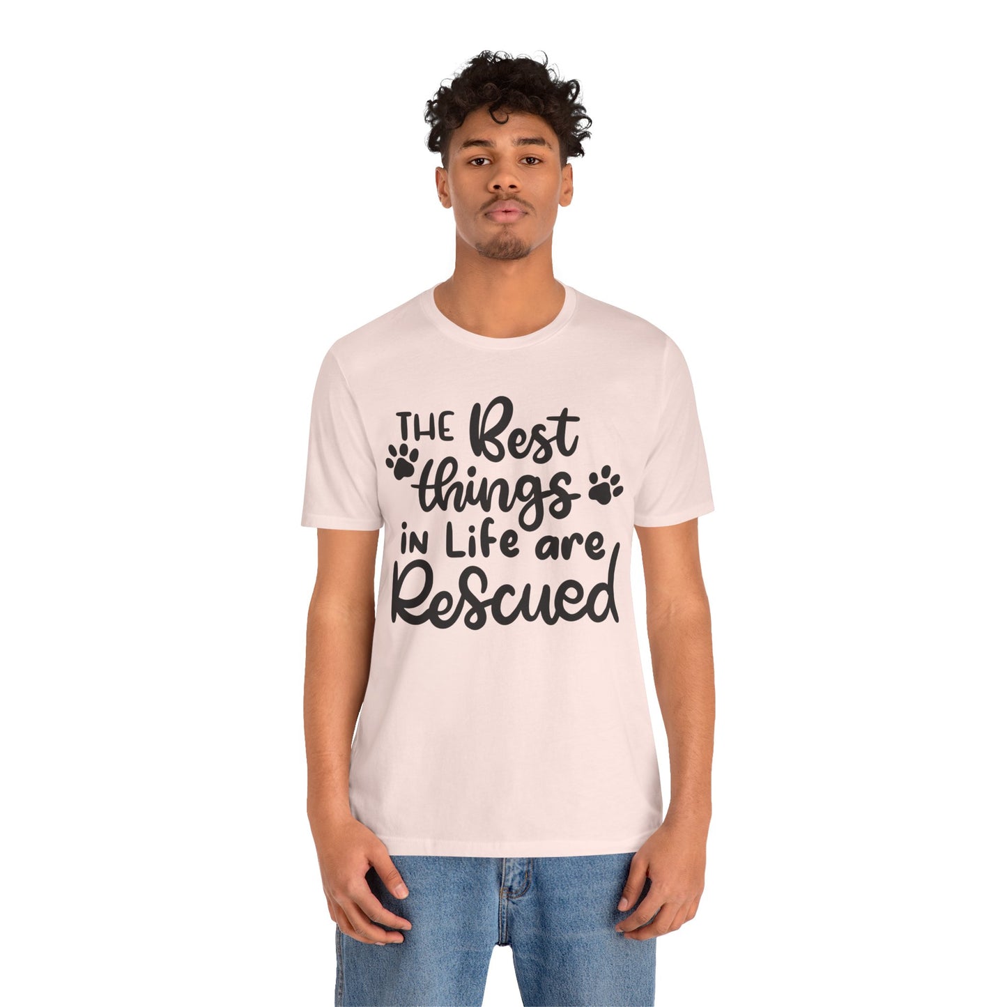 The Best Things In Life Are Rescued T-Shirt