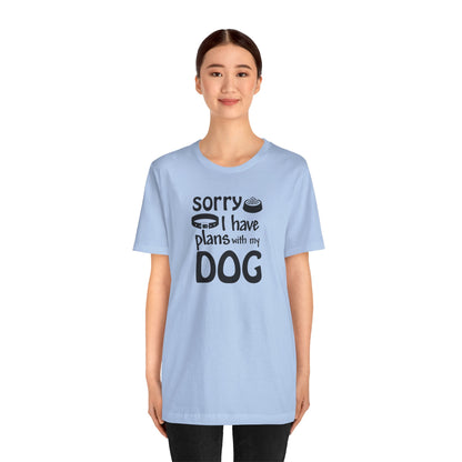 Sorry I Have Plans With My Dog T-Shirt