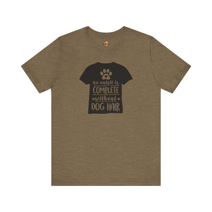 No Outfit Is Complete Without Dog Hair T-Shirt