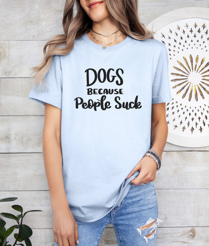 Dogs Because People Suck T-Shirt