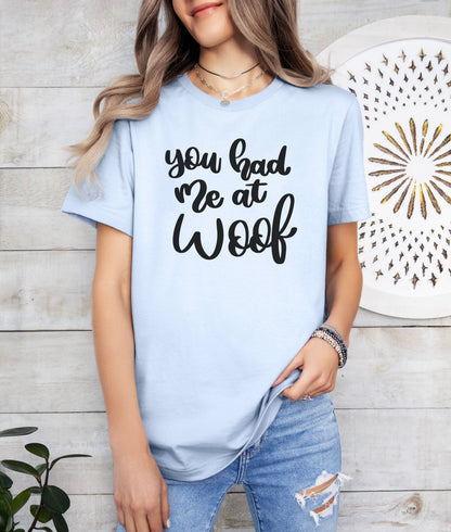 You Had Me At Woof T-Shirt