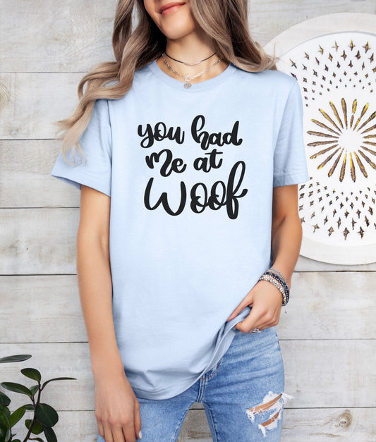 You Had Me At Woof T-Shirt
