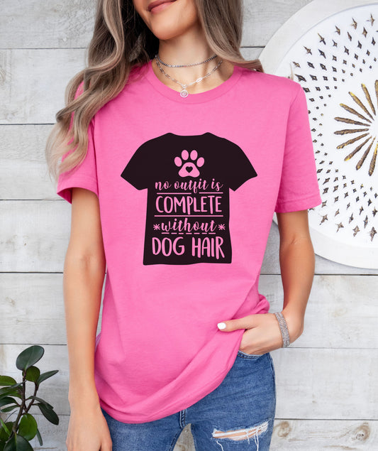 No Outfit Is Complete Without Dog Hair T-Shirt