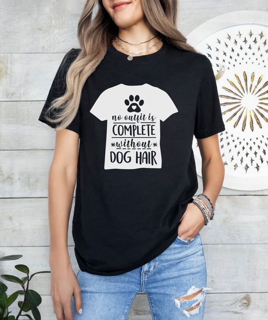 No Outfit Is Complete Without Dog Hair T-Shirt