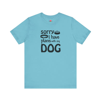 Sorry I Have Plans With My Dog T-Shirt