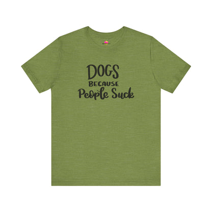 Dogs Because People Suck T-Shirt