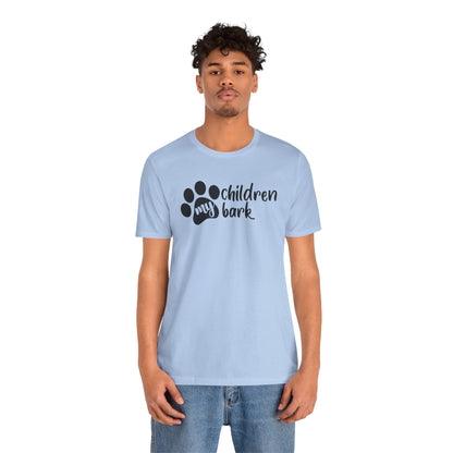 My Children Bark T-Shirt