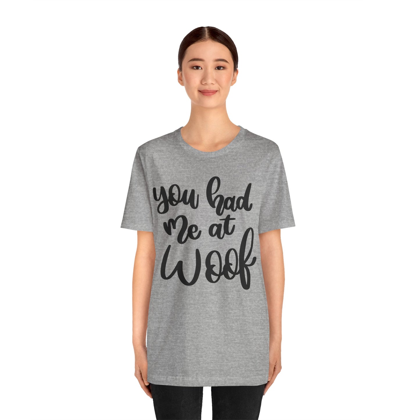 You Had Me At Woof T-Shirt
