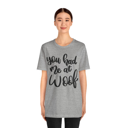 You Had Me At Woof T-Shirt