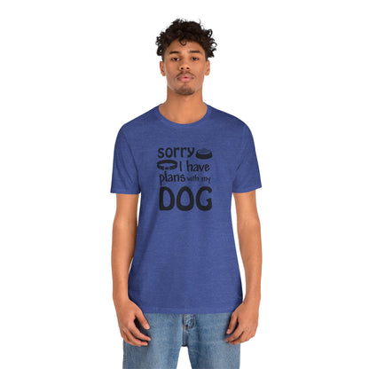 Sorry I Have Plans With My Dog T-Shirt