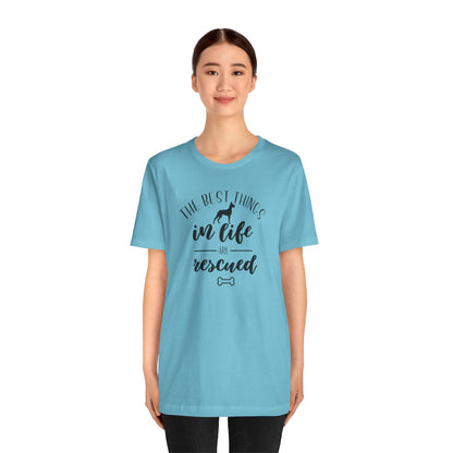 The Best Things In Life Are Rescued T-Shirt