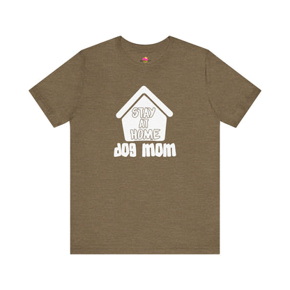 Stay At Home Dog Mom T-Shirt