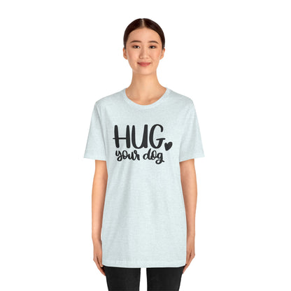 Hug Your Dog T-Shirt