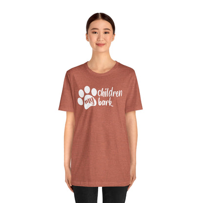 My Children Bark T-Shirt