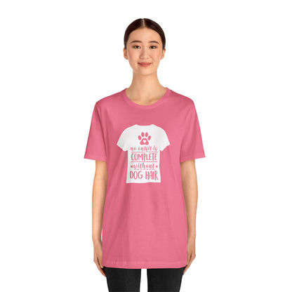 No Outfit Is Complete Without Dog Hair T-Shirt