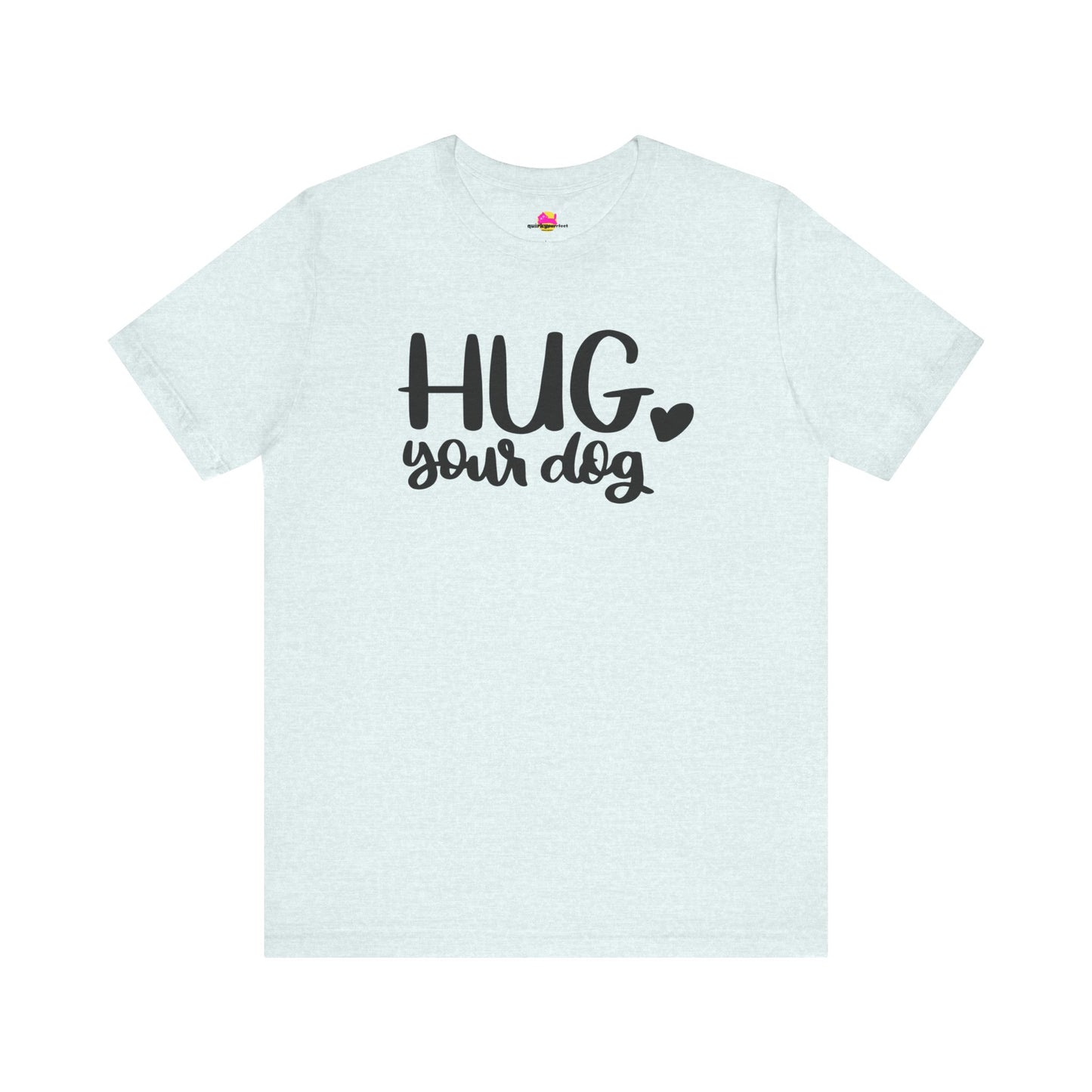 Hug Your Dog T-Shirt