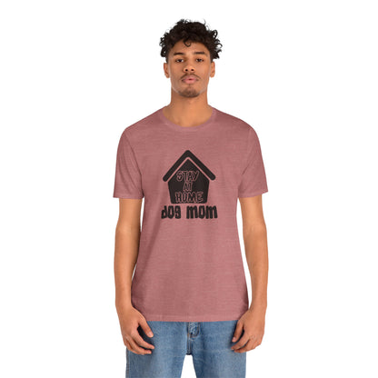 Stay At Home Dog Mom T-Shirt