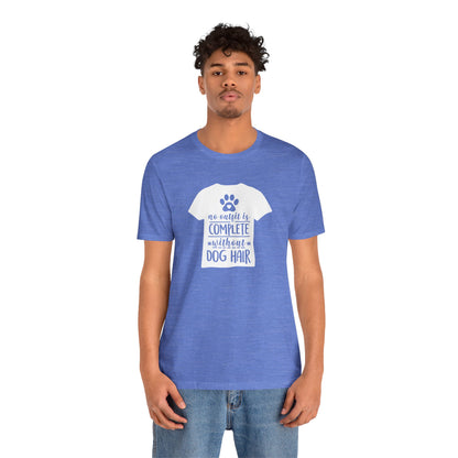 No Outfit Is Complete Without Dog Hair T-Shirt
