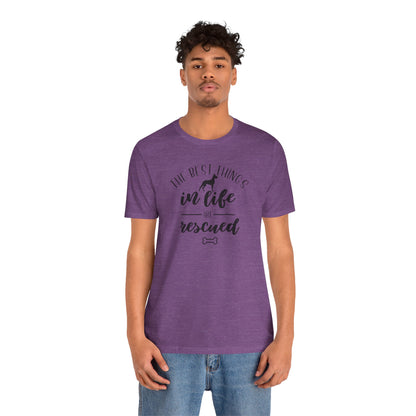 The Best Things In Life Are Rescued T-Shirt